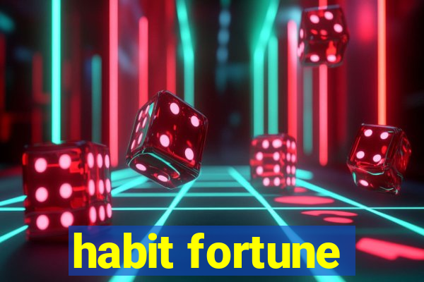 habit fortune