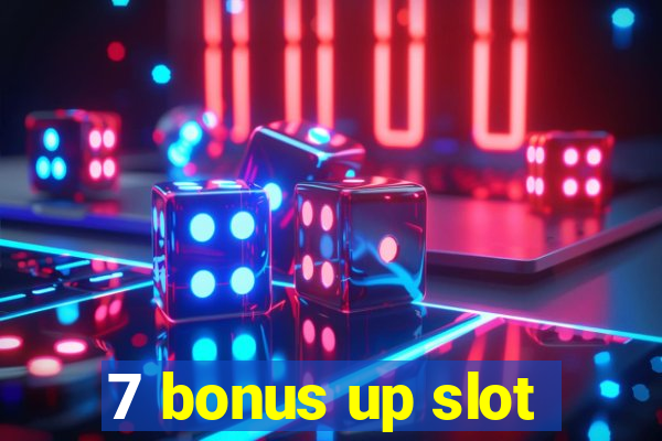 7 bonus up slot