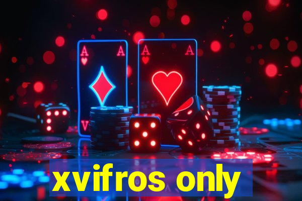 xvifros only