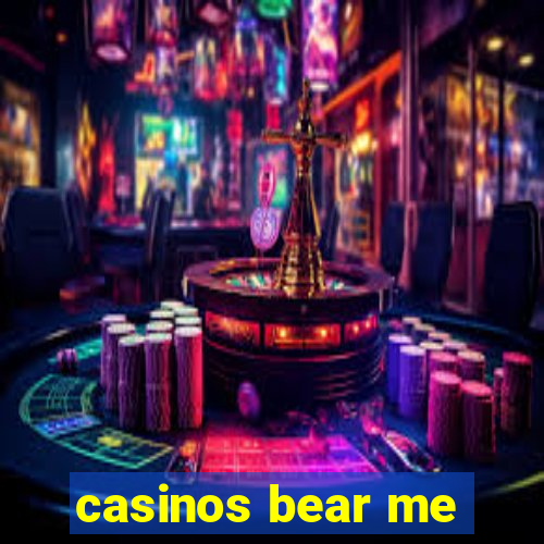 casinos bear me