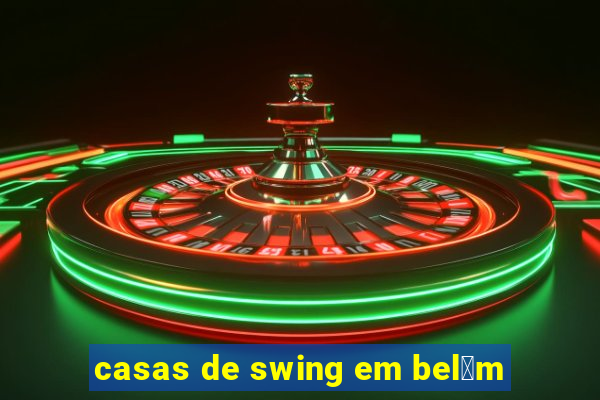 casas de swing em bel茅m