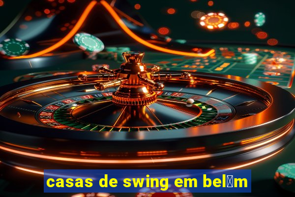 casas de swing em bel茅m