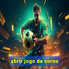 abrir jogo de corno