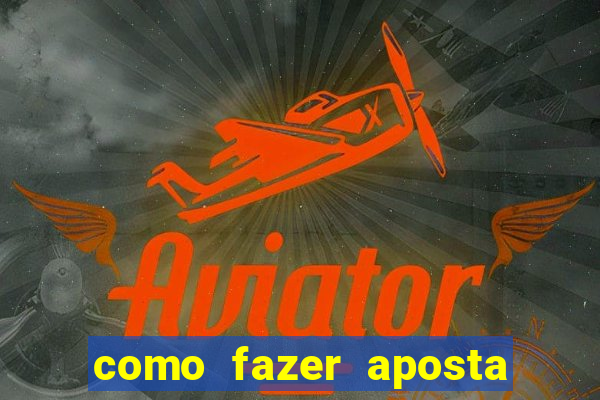 como fazer aposta multipla na estrela bet