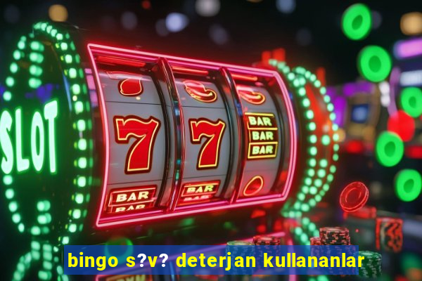 bingo s?v? deterjan kullananlar