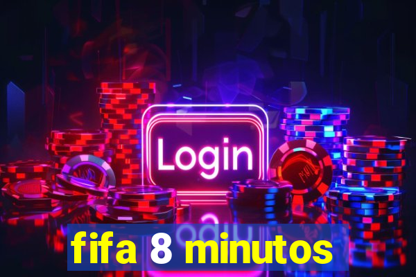 fifa 8 minutos