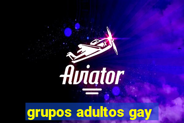 grupos adultos gay