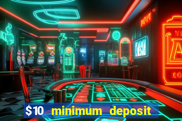 $10 minimum deposit usa casino