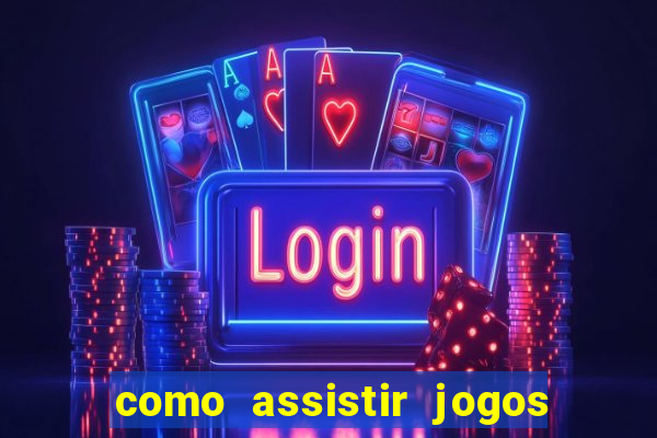 como assistir jogos no globoplay