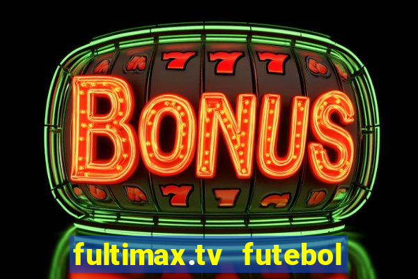 fultimax.tv futebol ao vivo