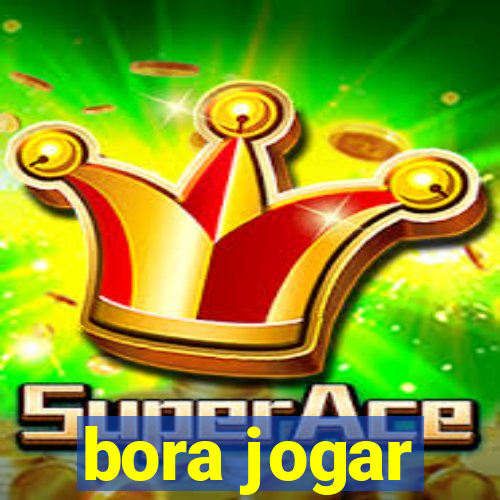 bora jogar