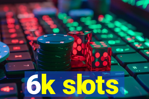 6k slots