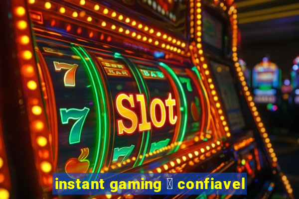 instant gaming 茅 confiavel