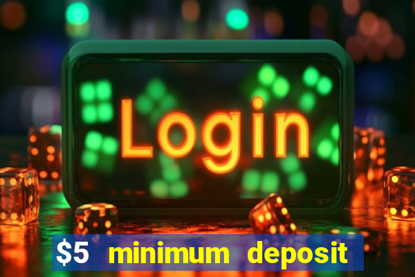 $5 minimum deposit casinos 2018