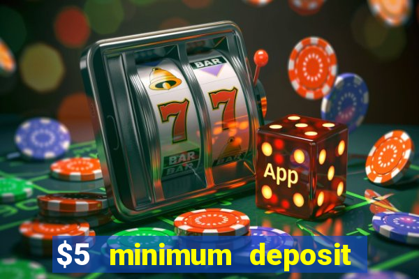 $5 minimum deposit casinos 2018