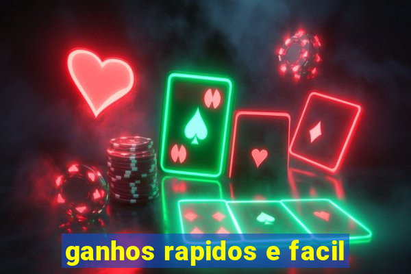 ganhos rapidos e facil