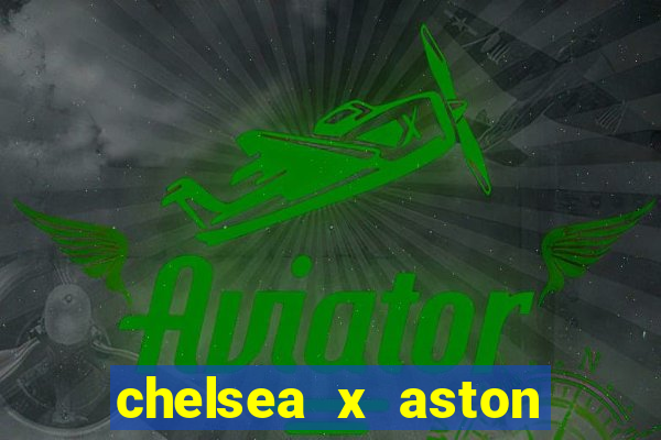 chelsea x aston villa palpites