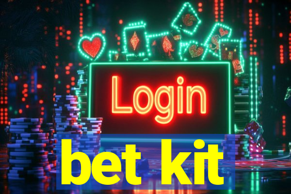 bet kit