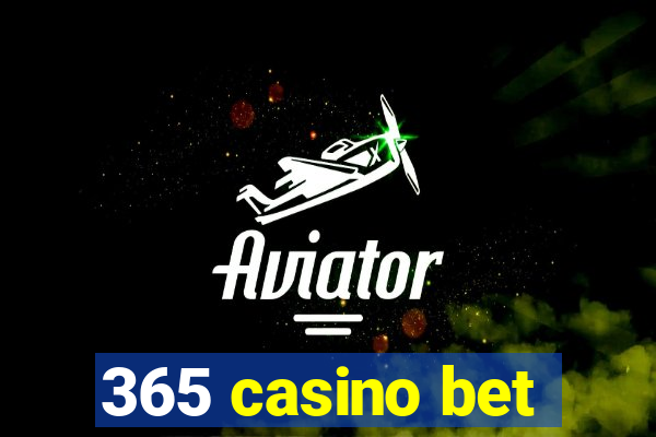 365 casino bet