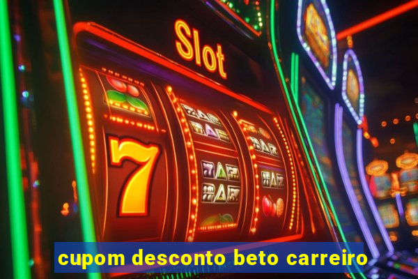 cupom desconto beto carreiro