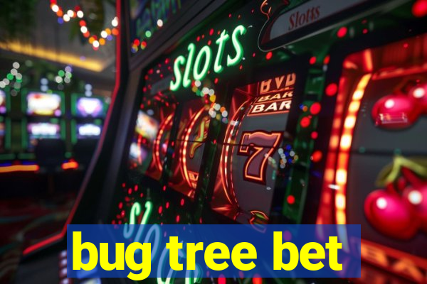 bug tree bet