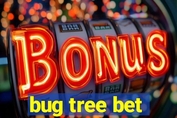 bug tree bet