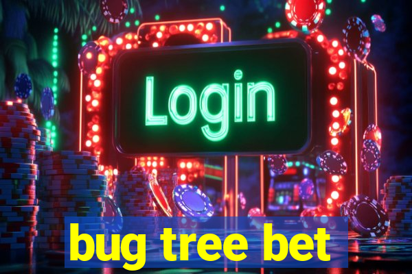 bug tree bet