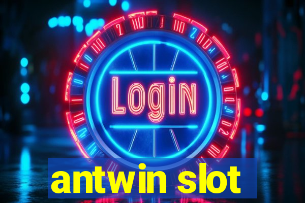 antwin slot