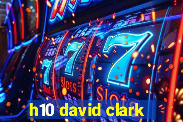 h10 david clark