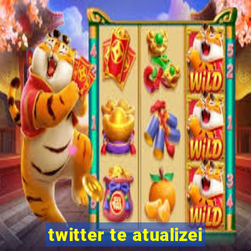 twitter te atualizei