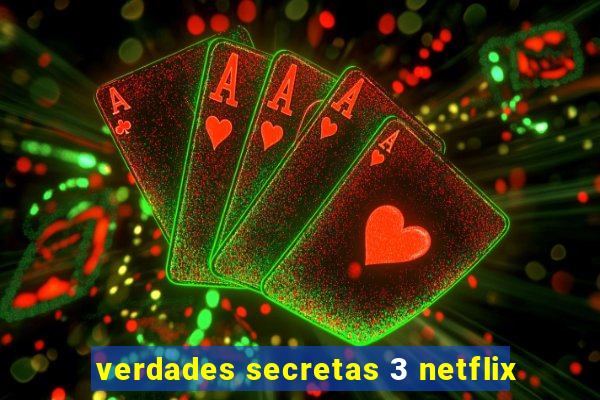 verdades secretas 3 netflix