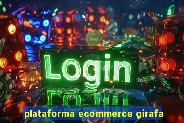 plataforma ecommerce girafa