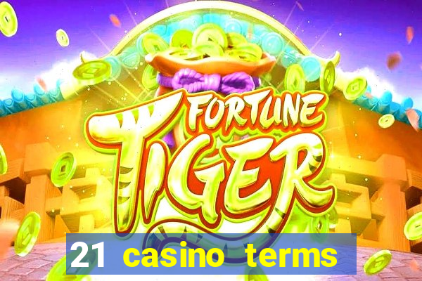 21 casino terms and conditions