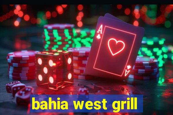 bahia west grill