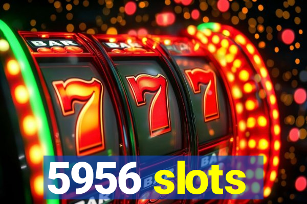 5956 slots