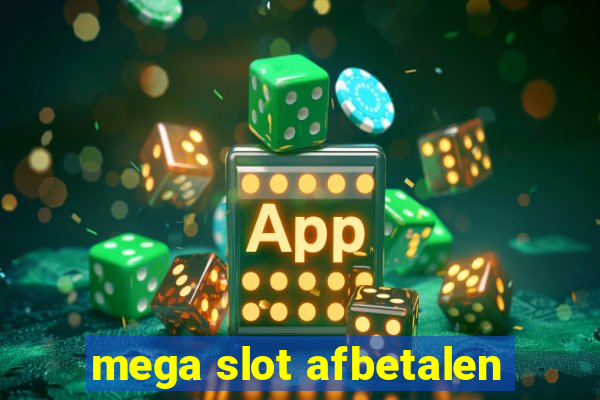 mega slot afbetalen