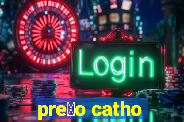 pre莽o catho