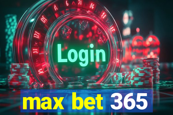 max bet 365