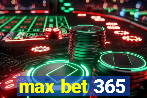 max bet 365