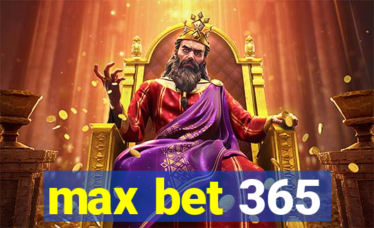 max bet 365