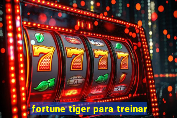 fortune tiger para treinar