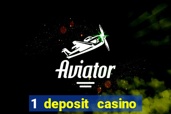 1 deposit casino real money