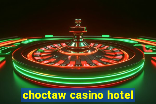 choctaw casino hotel