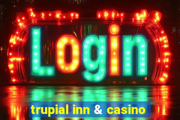 trupial inn & casino