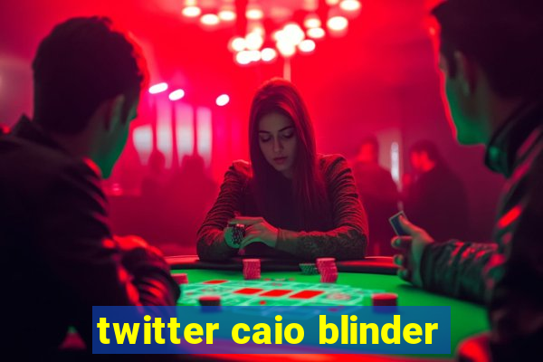 twitter caio blinder