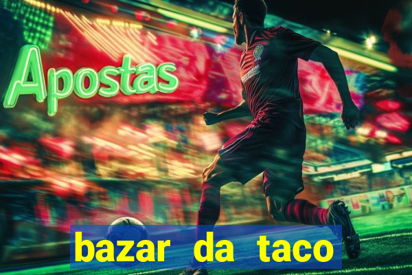 bazar da taco agendamento online