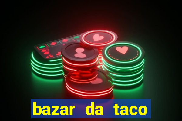 bazar da taco agendamento online