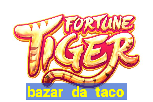 bazar da taco agendamento online