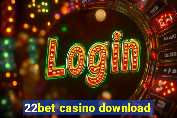 22bet casino download