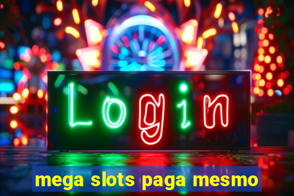 mega slots paga mesmo